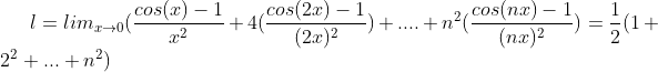 Limite !  Gif.latex?l=lim_{x\to&space;0}(\frac{cos(x)-1}{x^2}&plus;4(\frac{cos(2x)-1}{(2x)^2})&plus;....&plus;n^2(\frac{cos(nx)-1}{(nx)^2})=\frac{1}{2}(1&plus;2^2&plus;..